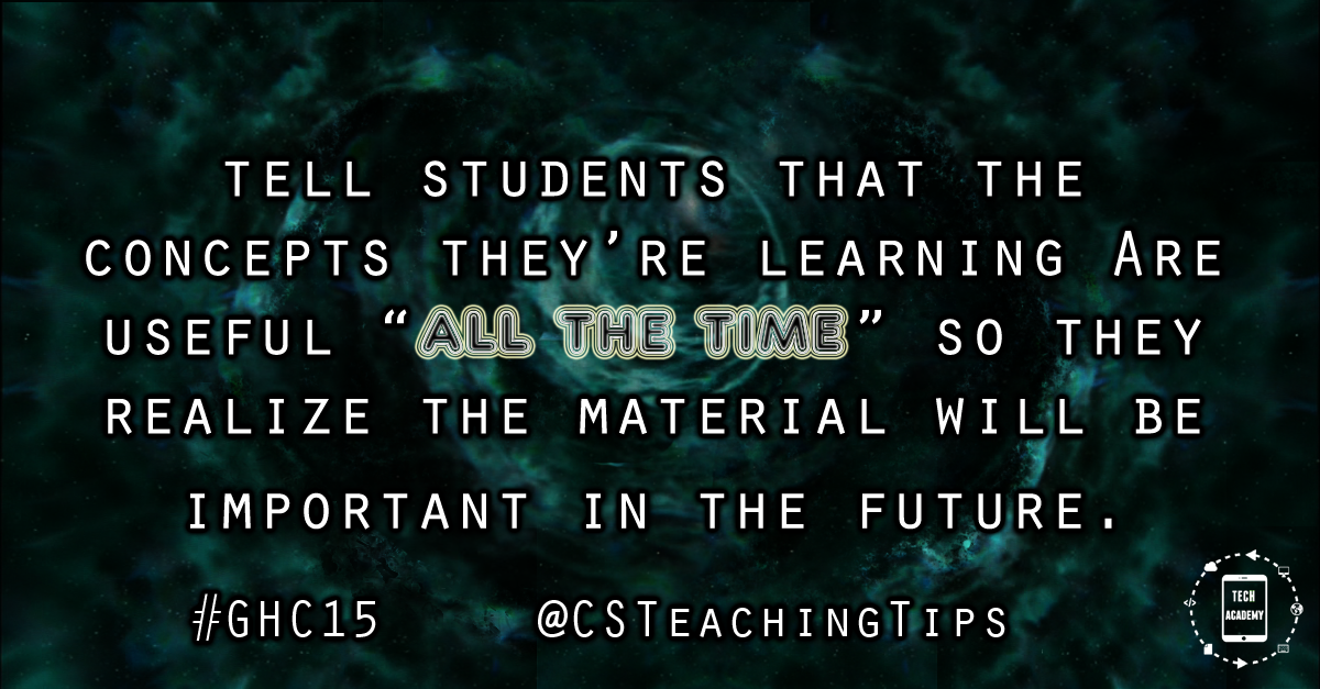 Tell students that the concepts they’re learning are useful all the time so they realize the material will be important in the future