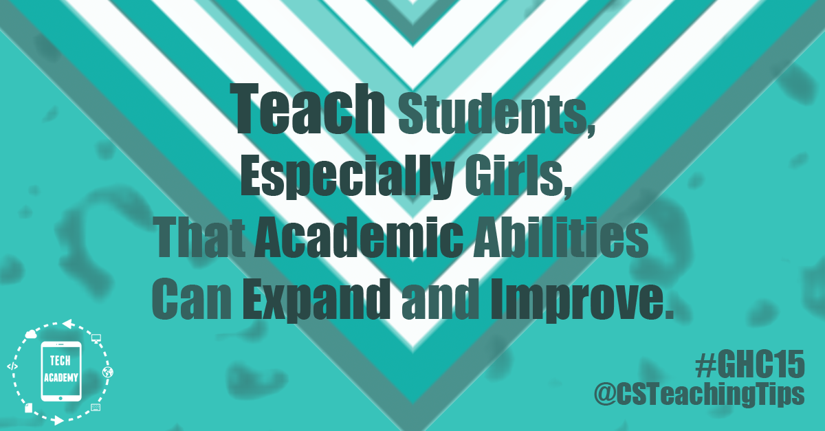Teach students, especially girls, that academic abilities can expand and improve.
