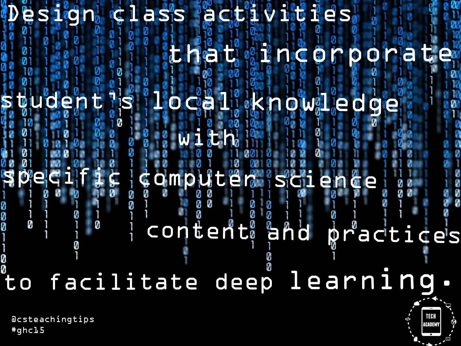 Design class activities that incorporate a student's local knowledge with specific computer science content and practices to facilitate deep learning