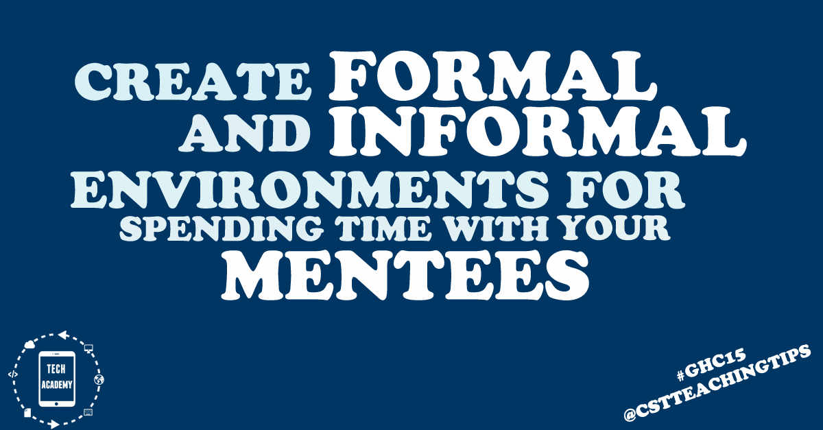 Create formal and informal environments for spending time with your mentees